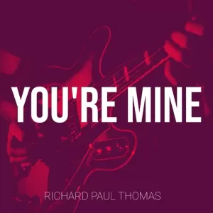 Richard Paul Thomas - You're Mine
