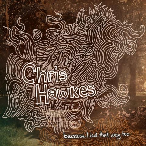 Chris Hawkes - Because I Feel That
