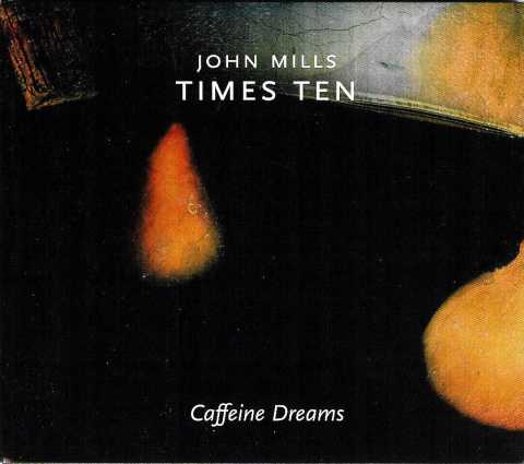 John Mills Times Ten - Caffeine Dreams