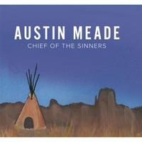 Austin Meade - Chief Of The Sinners