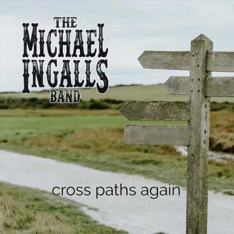 The Michael Ingalls Band - Cross Paths Again