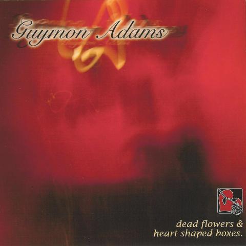Guymon Adams - Dead Flowers & Heart Shaped Boxes