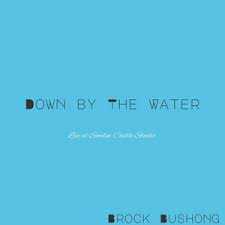 Brock Bushong - Down By the Water