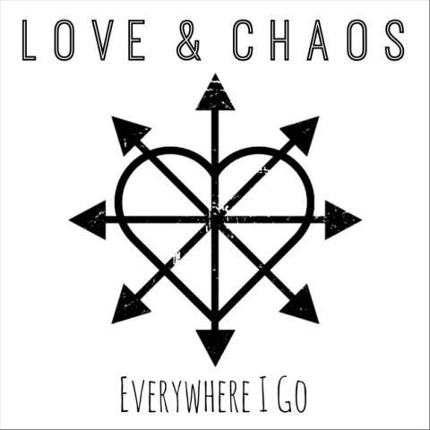 Love & Chaos - Everywhere I Go