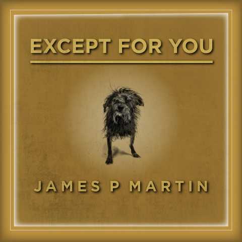 James P Martin - Except For You