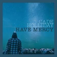 Cade Holliday - Have Mercy