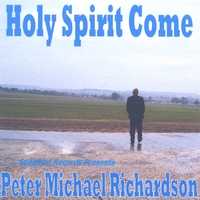 Peter Michael Richardson - Holy Spirit Come