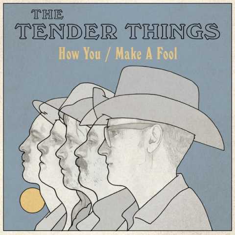 The Tender Things - How You Make a Fool