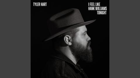 Tyler Hart - I Feel Like Hank Williams Tonight