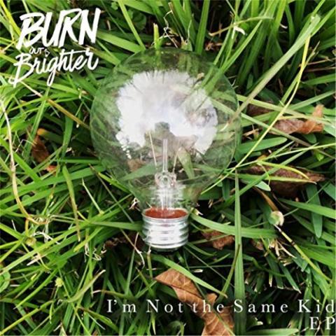 Burn Out Brighter - I'm Not the Same Kid EP
