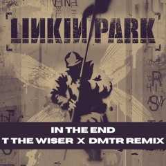 T THE WISER X DMTR - IN THE END REMIX