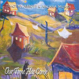 Timothy Abbott & Arcana Mundi - Our Time Has Come