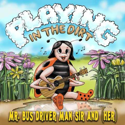 Mr. Bus Driver Man Sir and Her - Playing in the Dirt