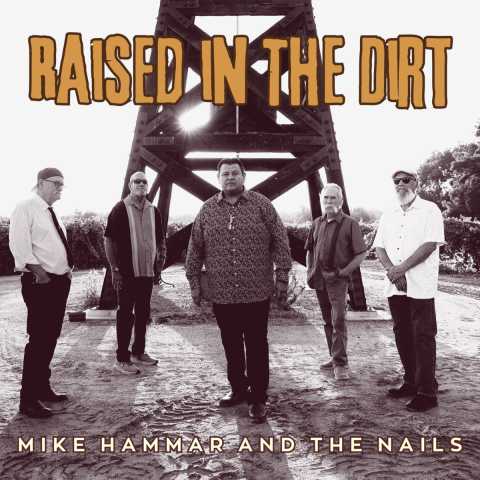 Mike Hammar and The Nails - Raised in The Dirt