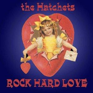 The Hatchets - Rock Hard Love