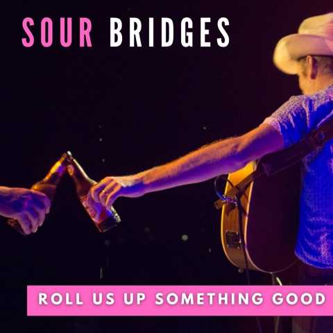 Sour Bridges - Roll Us Up Something Good