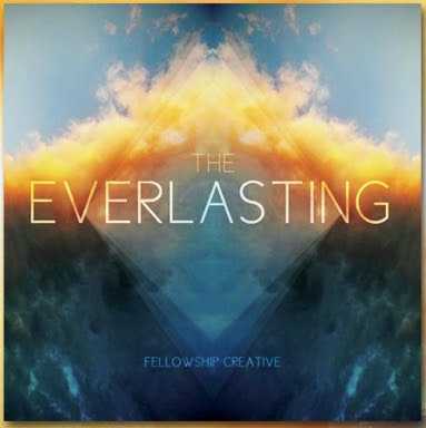 Fellowship Creative - The Everlasting