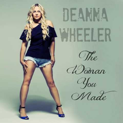 Deanna Wheeler - The Woman You Made