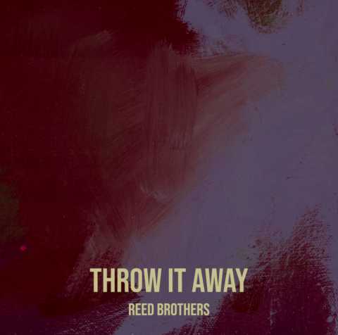 Reed Brothers - Throw It Away