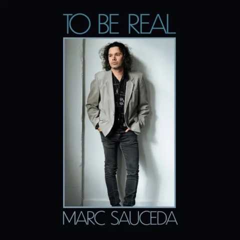 Marc Sauceda - To Be Real