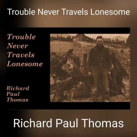 Richard Paul Thomas - Trouble Never Travels Lonesome