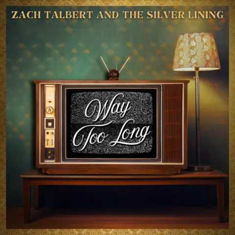 Zach Talbert & The Silver Lining - Way Too Long