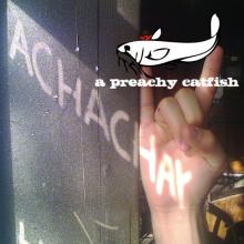 Achachay! - A Preachy Catfish
