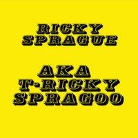 Ricky Sprague - AKA T-Ricky Spragoo