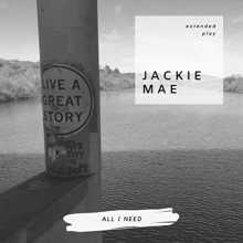 Jackie Mae - All I Need