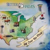 The Better Halves - All Over the Map