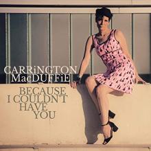 Carrington MacDuffie - Because I Couldn't Have You (Lockdown Version)