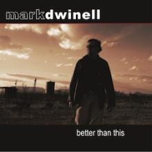 Mark Dwinell - Better Than This