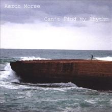 Aaron Morse - Can't Find My Rhythm