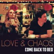 Love & Chaos - Come Back to Bed