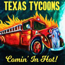 Texas Tycoons - Comin' In Hot!
