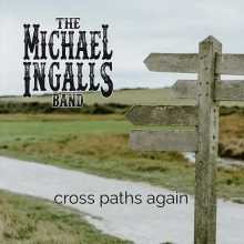 The Michael Ingalls Band - Cross Paths Again