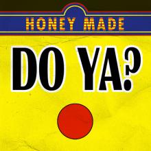 Honey Made - Do Ya?