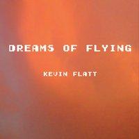 Kevin Flatt - Dreams of Flying