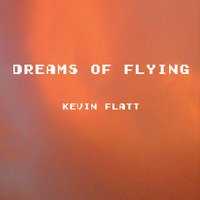 Kevin Flatt - Dreams of Flying