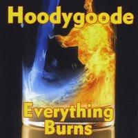 Hoodygoode - Everything Burns