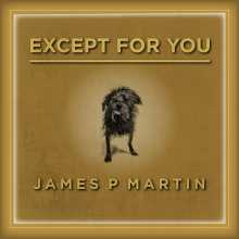 James P Martin - Except For You
