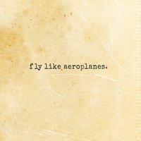 Fly Like Aeroplanes - Fly Like Aeroplanes