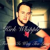 Kirk Whipple Band - Forever Is Way Too Long