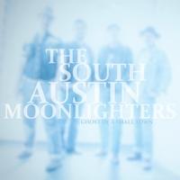 The South Austin Moonlighters - Ghost Of A Small Town