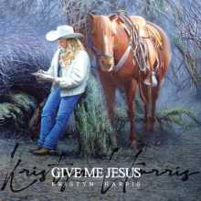 Kristyn Harris - Give Me Jesus