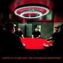 Glenn D. Clark and The Waterloo Survivors - Glenn D. Clark and The Waterloo Survivors