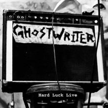 Ghostwriter - Hard Luck Live