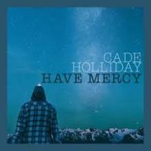 Cade Holliday - Have Mercy