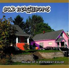 Bad Neighbors - House of a Different Color