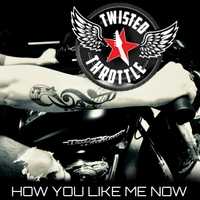 Twisted Throttle - How U Like Me Now